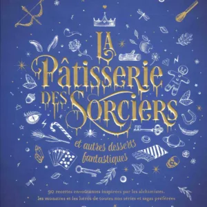 LA PATISSERIE DES SORCIERS ET AUTRES DESSERTS FANTASTIQUES