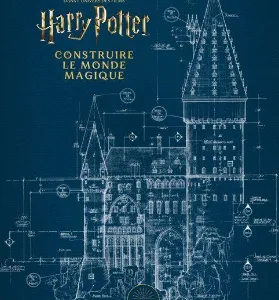 HARRY POTTER - Construire le monde magique