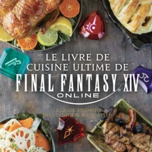 FINAL FANTASY XIV - Le livre de cuisine ultime
